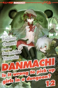 Romanzo - Danmachi - is it wrong to pick up girls in a dungeon? - novel n.12